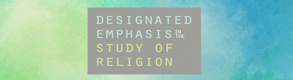 Designated Emphasis in the Study of Religion